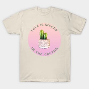 Love Is Stored In The Cactus T-Shirt